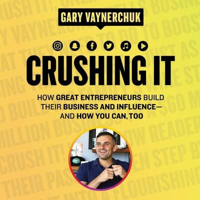 Crushing It!: How Great Entrepreneurs Build Their Business and Influence-And How You Can, Too by Roll, Rich