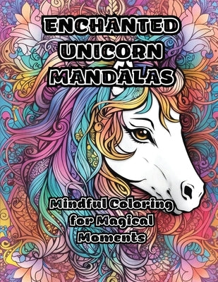 Enchanted Unicorn Mandalas: Mindful Coloring for Magical Moments by Colorzen