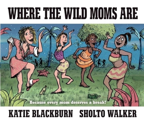 Where the Wild Moms Are by Blackburn, Katie