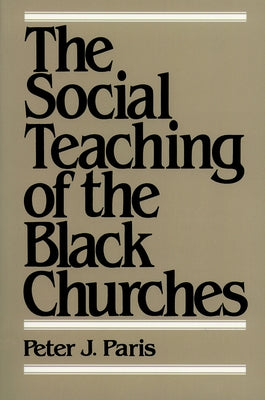 The Social Teaching of the Black Churches by Paris, Peter J.