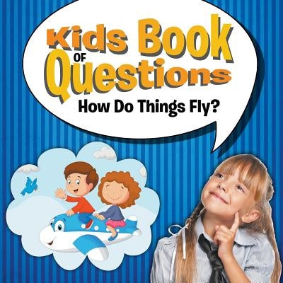 Kids Book of Questions: How Do Things Fly? by Speedy Publishing LLC