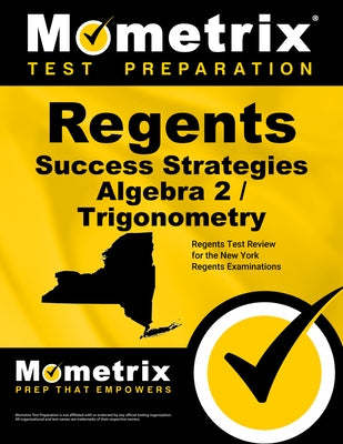 Regents Success Strategies Algebra 2/Trigonometry Study Guide: Regents Test Review for the New York Regents Examinations by Mometrix High School Math Test Team