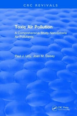 Toxic Air Pollution: A Comprehensive Study Non-Criteria Air Pollutants by Lioy, Paul J.