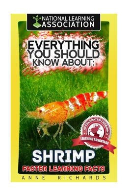 Everything You Should Know About: Shrimp Faster Learning Facts by Richards, Anne