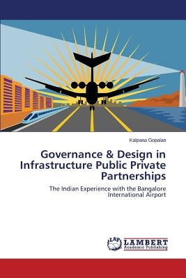 Governance & Design in Infrastructure Public Private Partnerships by Gopalan Kalpana