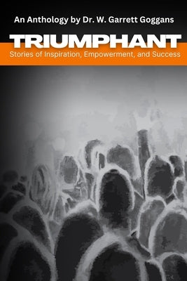 Triumphant: Stories of Inspiration, Empowerment, and Success: VOLUME 1 by Henkel, Pamela
