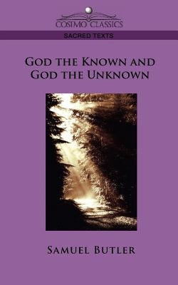 God the Known and God the Unknown by Butler, Samuel