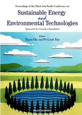 Sustainable Energy and Environmental Technologies - Proceedings of the Third Asia Pacific Conference by Hu, Xijun
