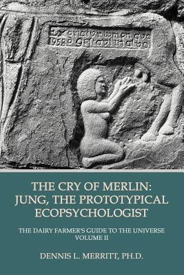 The Cry of Merlin: Jung, the Prototypical Ecopsychologist by Merritt, Dennis L.