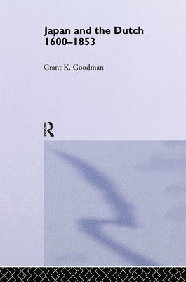Japan and the Dutch 1600-1853 by Goodman, Grant K.
