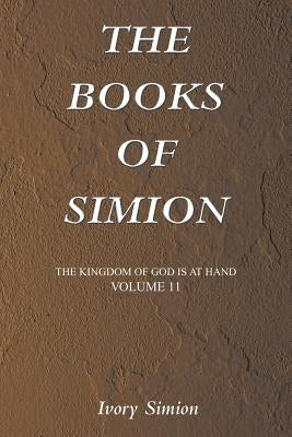 The Kingdom of God Is at Hand: The Books of Simion by Simion, Ivory