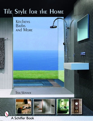Tile Style for the Home: Kitchens, Baths, and More by Skinner, Tina