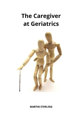 The Caregiver at Geriatrics by Sterling, Martin