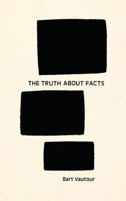 The Truth about Facts by Vautour, Bart