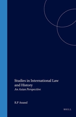 Studies in International Law and History: An Asian Perspective by Anand, R. P.