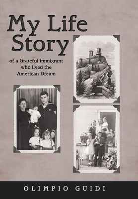 My Life Story of a Grateful Immigrant Who Lived the American Dream by Guidi, Olimpio