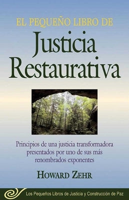 El Pequeno Libro de la Justicia Restaurativa: Principios de Una Justicia Trasnformadora Presentados Por Uno de Sus Mas Renombr by Zehr, Howard