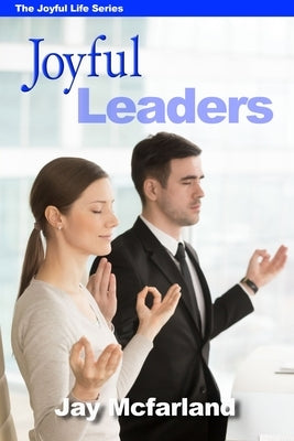 Joyful Leaders by McFarland, Jay