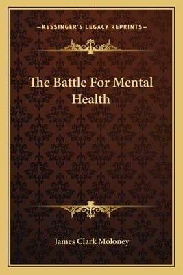 The Battle for Mental Health by Moloney, James Clark