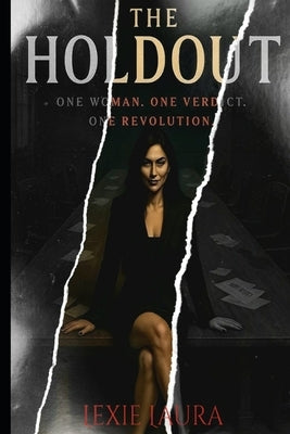 The Holdout: One Woman. One Revolution. One Verdict by Laura, Lexie