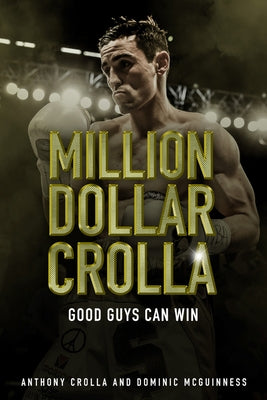 Million Dollar Crolla: Good Guys Can Win by Crolla, Anthony