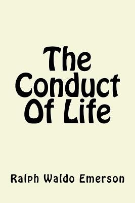 The Conduct Of Life by Emerson, Ralph Waldo