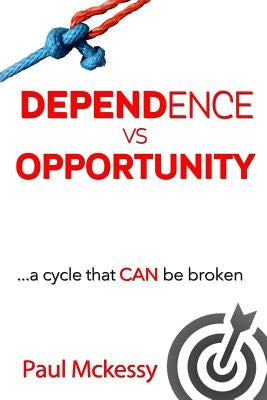 Dependance vs Opportunity: a cycle that CAN be broken by McKessy, Paul
