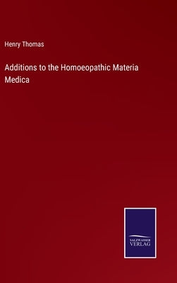 Additions to the Homoeopathic Materia Medica by Thomas, Henry