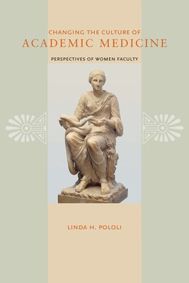 Changing the Culture of Academic Medicine: Perspectives of Women Faculty by Pololi, Linda H.