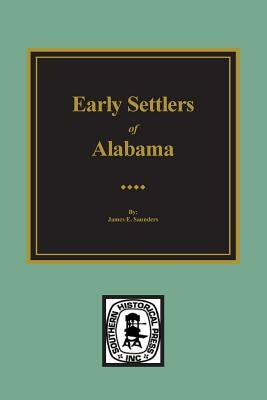 Early Settlers of Alabama by Saunders, Jame E.