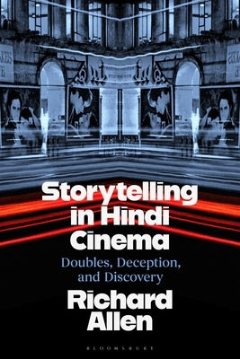 Storytelling in Hindi Cinema: Doubles, Deception, and Discovery by Allen, Richard