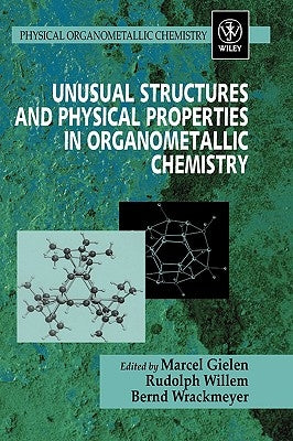 Unusual Structures and Physical Properties in Organometallic Chemistry by Gielen, Marcel