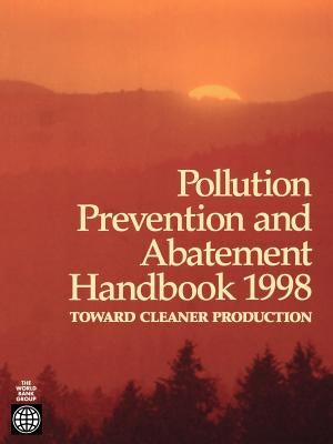 Pollution Prevention and Abatement Handbook 1998: Toward Cleaner Production by United Nations Environment Programme