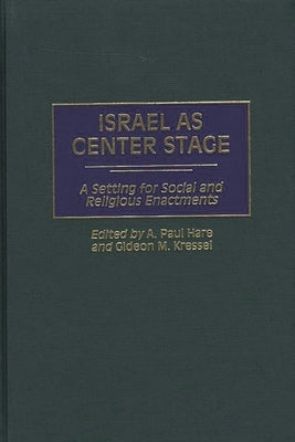 Israel as Center Stage: A Setting for Social and Religious Enactments by Hare, A. Paul