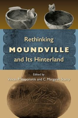 Rethinking Moundville and Its Hinterland by Steponaitis, Vincas P.