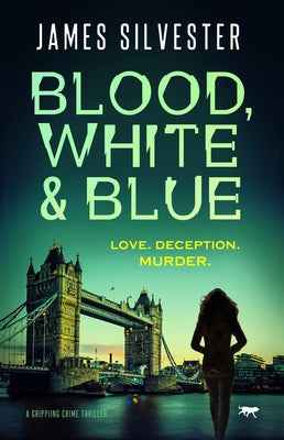 Blood, White and Blue: A Gripping Crime Thriller by Silvester, James