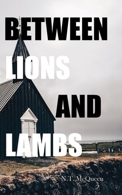 Between Lions and Lambs by McQueen, N. T.