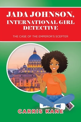 Jada Johnson, International Girl Detective: The Case of the Emperor's Scepter by Kane, Carris