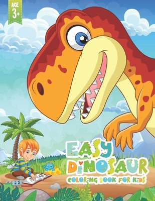 Easy Dinosaur Coloring Book For Kids: Cute and Fun Dinosaur Coloring Book for Kids & Toddlers Great Gift for Boys & Girls Age 3 up by Jakkapan, Jay