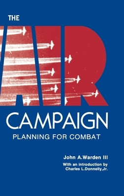 The Air Campaign: Planning for Combat by Warden, John a.