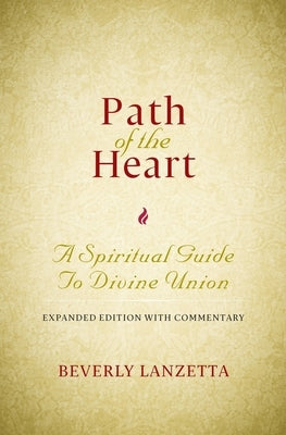 Path of the Heart: A Spiritual Guide to Divine Union, Expanded Edition with Commentary by Lanzetta, Beverly
