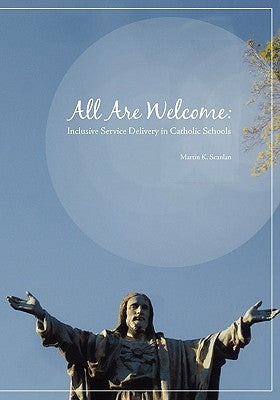 All Are Welcome: Inclusive Service Delivery in Catholic Schools by Scanlan, Martin K.