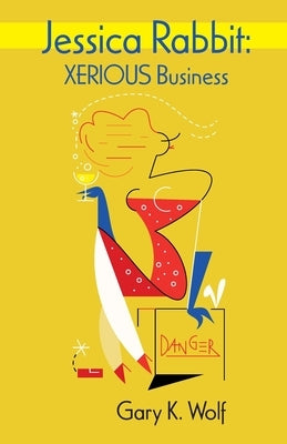 Jessica Rabbit: XERIOUS Business by Wolf, Gary K.