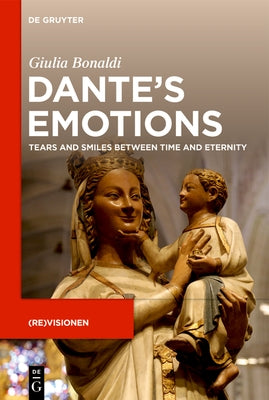 Dante's Emotions: Tears and Smiles Between Time and Eternity by Bonaldi, Giulia