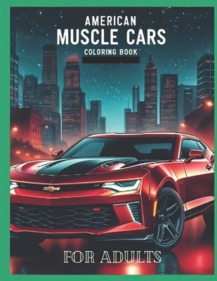 American muscle cars coloring book for adults: Explore the history and design of American muscle cars with this captivating adult coloring book. by Xperts, Prism