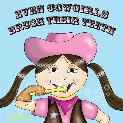 Even Cowgirls Brush Their Teeth by Machado, Cj