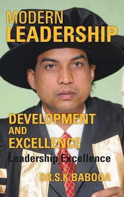 Modern Leadership Development and Excellence: Leadership Excellence by Babooa, S. K.