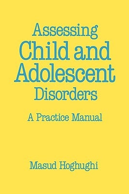 Assessing Child and Adolescent Disorders: A Practice Manual by Hoghughi, M.