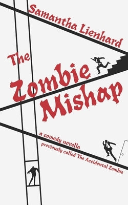 The Zombie Mishap: previously called The Accidental Zombie by Lienhard, Samantha
