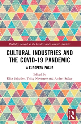 Cultural Industries and the Covid-19 Pandemic: A European Focus by Salvador, Elisa